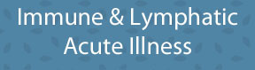 Immune & Lymphatic - Acute Illness